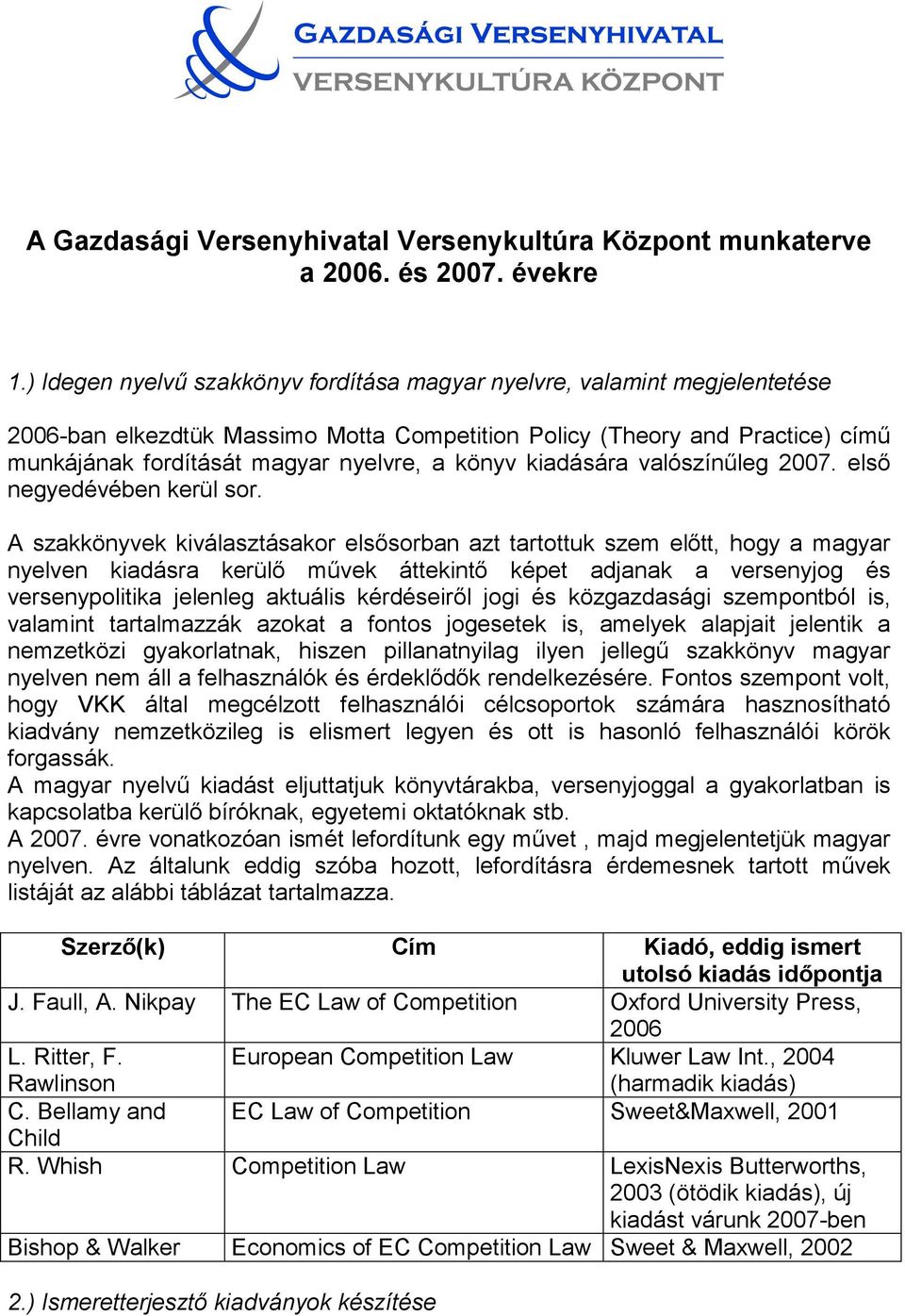 könyv kiadására valószínőleg 2007. elsı negyedévében kerül sor.