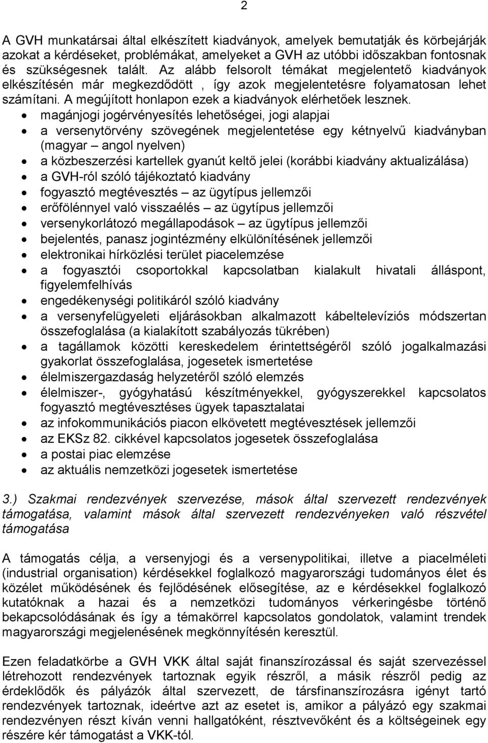 magánjogi jogérvényesítés lehetıségei, jogi alapjai a versenytörvény szövegének megjelentetése egy kétnyelvő kiadványban (magyar angol nyelven) a közbeszerzési kartellek gyanút keltı jelei (korábbi
