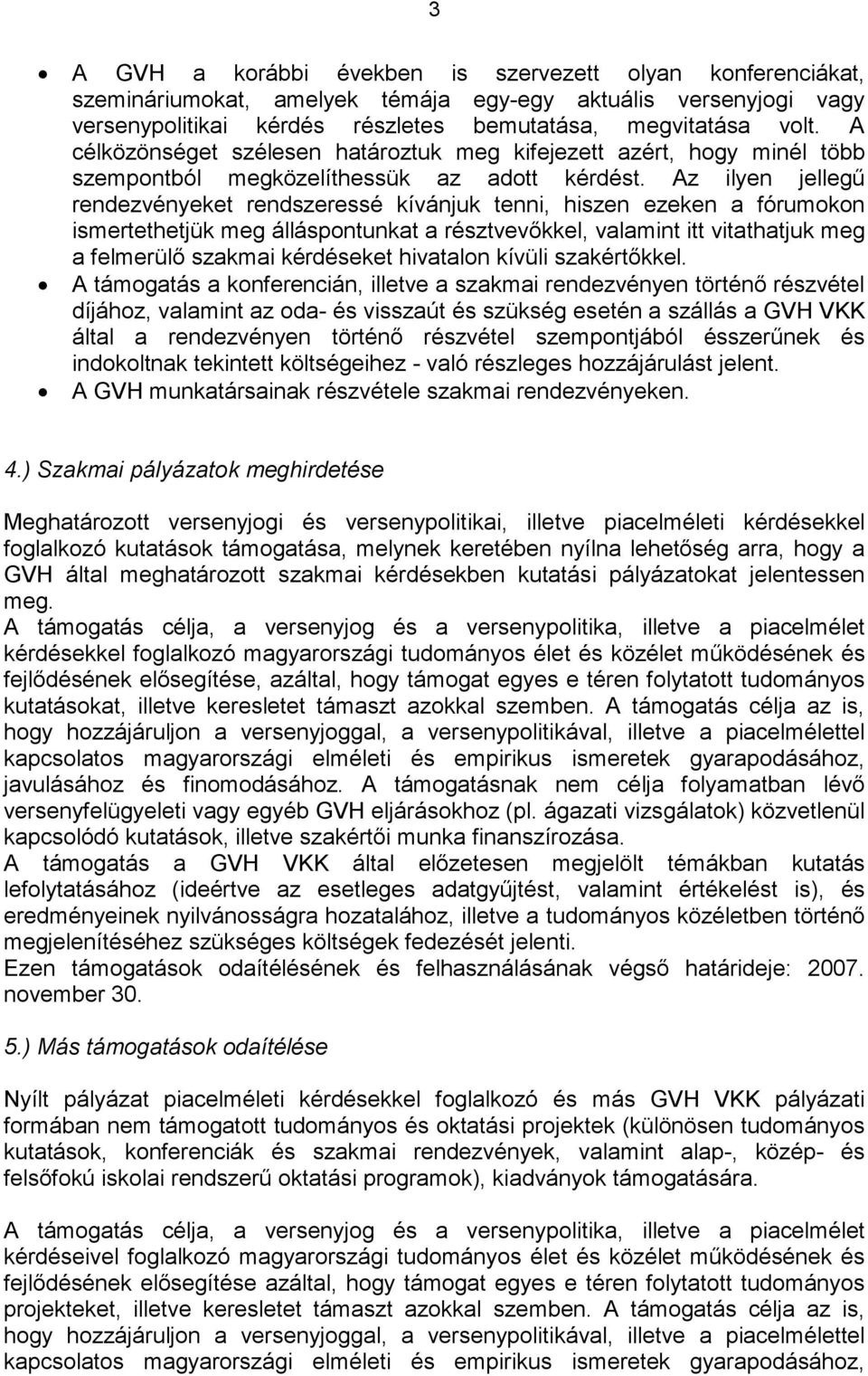 Az ilyen jellegő rendezvényeket rendszeressé kívánjuk tenni, hiszen ezeken a fórumokon ismertethetjük meg álláspontunkat a résztvevıkkel, valamint itt vitathatjuk meg a felmerülı szakmai kérdéseket