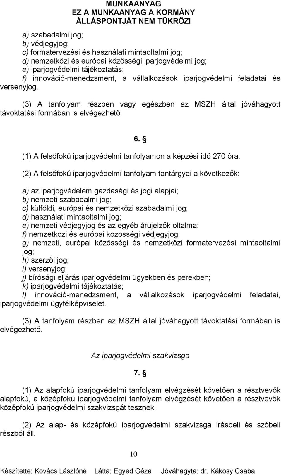 (1) A felsőfokú iparjogvédelmi tanfolyamon a képzési idő 270 óra.