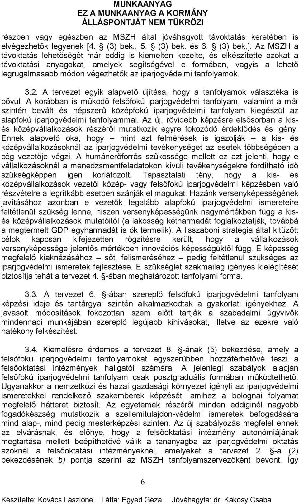iparjogvédelmi tanfolyamok. 3.2. A tervezet egyik alapvető újítása, hogy a tanfolyamok választéka is bővül.