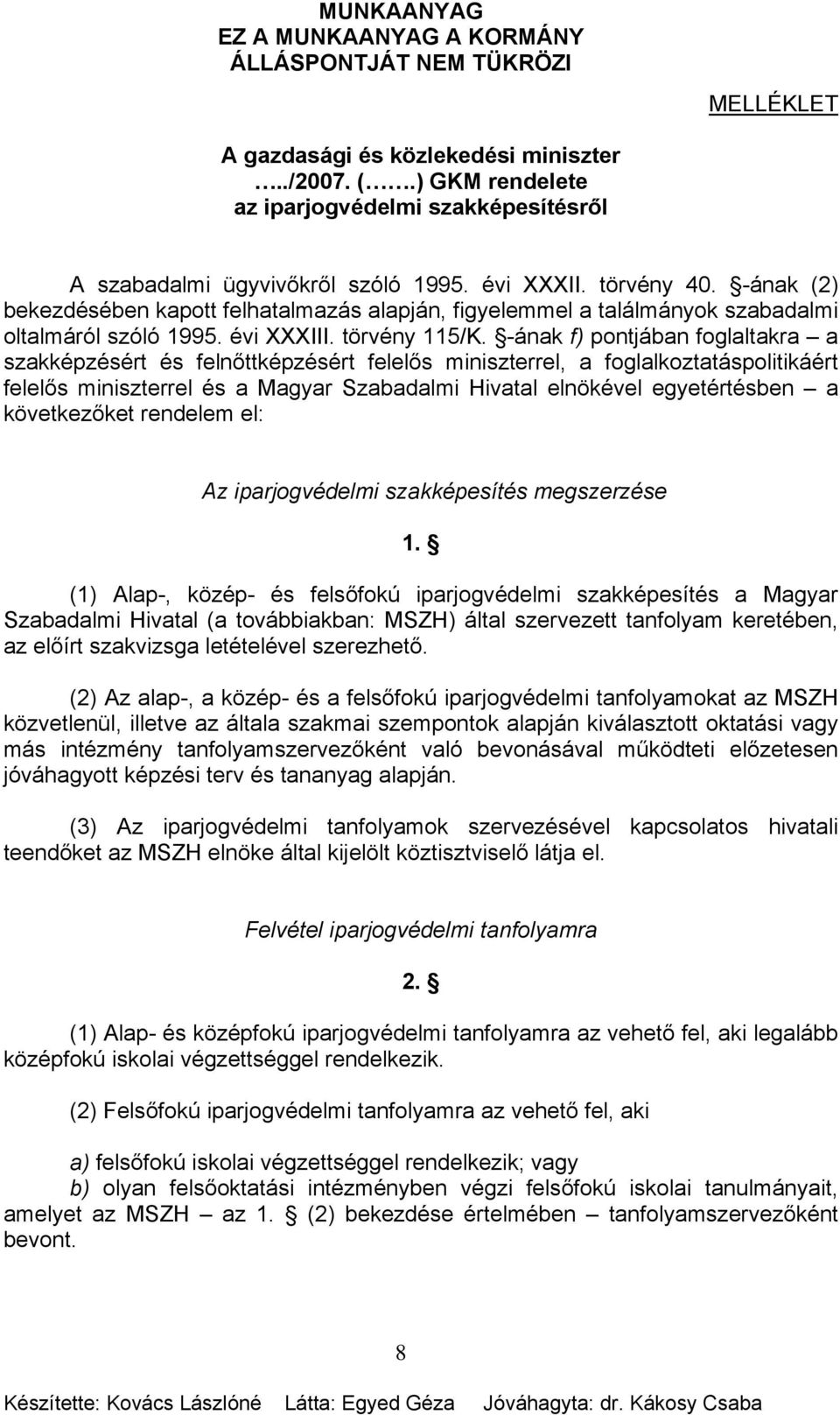 -ának f) pontjában foglaltakra a szakképzésért és felnőttképzésért felelős miniszterrel, a foglalkoztatáspolitikáért felelős miniszterrel és a Magyar Szabadalmi Hivatal elnökével egyetértésben a