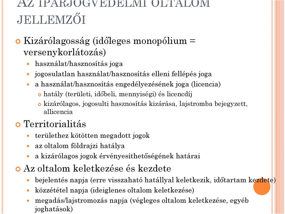 allicencia Territorialitás területhez kötötten megadott jogok az oltalom földrajzi hatálya a kizárólagos jogok érvényesíthetőségének határai Az oltalom keletkezése és kezdete