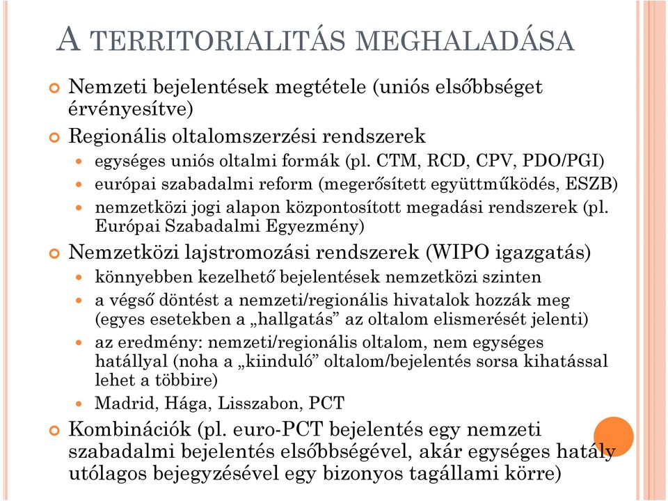 Európai Szabadalmi Egyezmény) Nemzetközi lajstromozási rendszerek (WIPO igazgatás) könnyebben kezelhető bejelentések nemzetközi szinten a végső döntést a nemzeti/regionális hivatalok hozzák meg