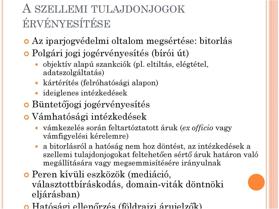 feltartóztatott áruk (ex officio vagy vámfigyelési kérelemre) a bitorlásról a hatóság nem hoz döntést, az intézkedések a szellemi tulajdonjogokat feltehetően sértő áruk