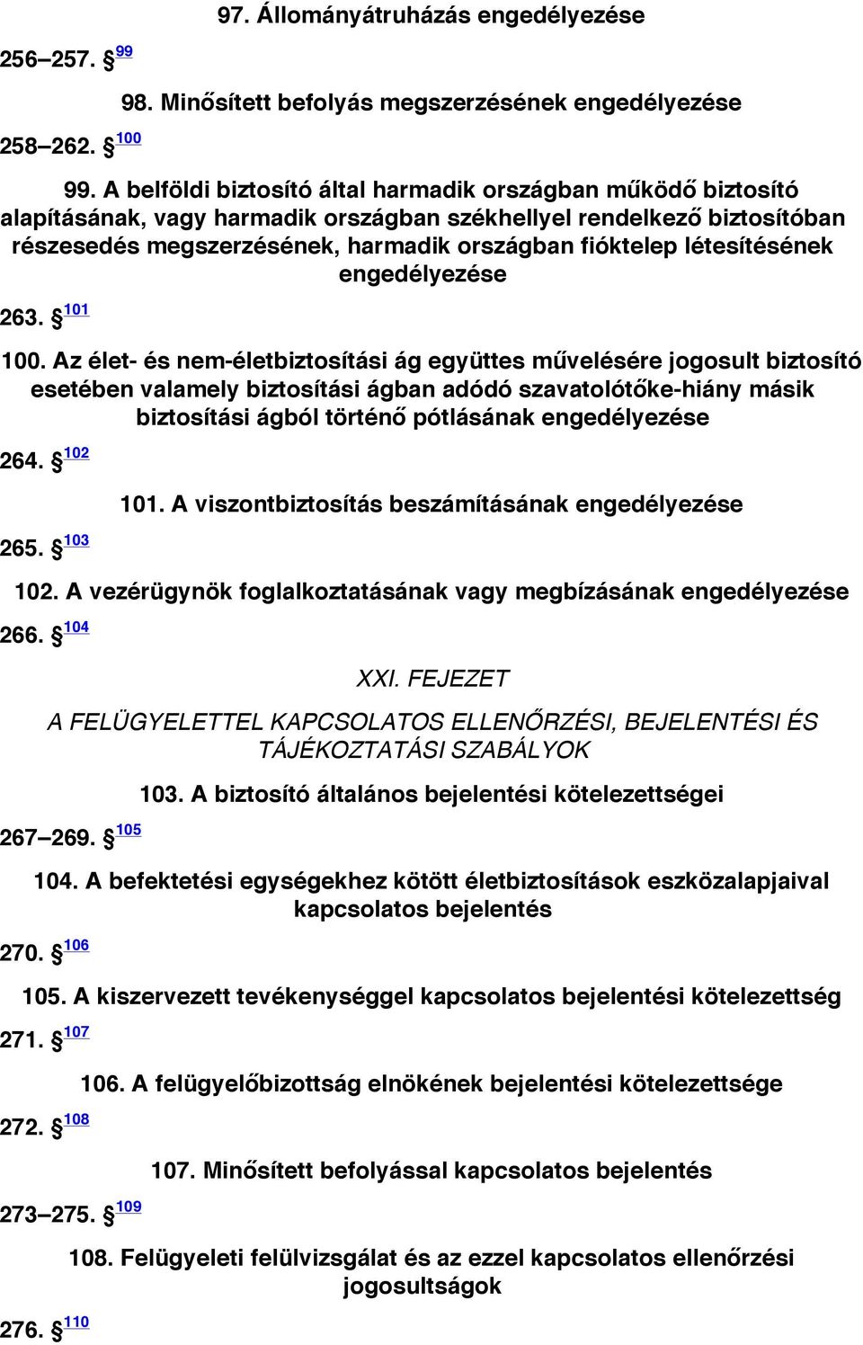 A belföldi biztosító által harmadik országban működő biztosító alapításának, vagy harmadik országban székhellyel rendelkező biztosítóban részesedés megszerzésének, harmadik országban fióktelep