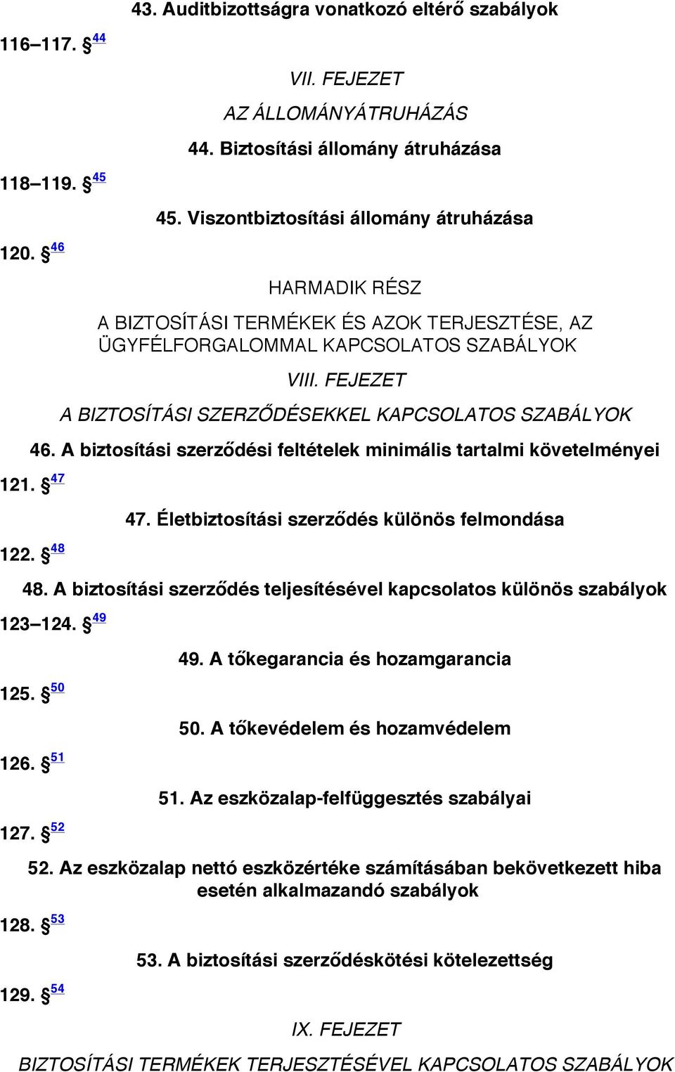 FEJEZET 43. Auditbizottságra vonatkozó eltérő szabályok AZ ÁLLOMÁNYÁTRUHÁZÁS 44.