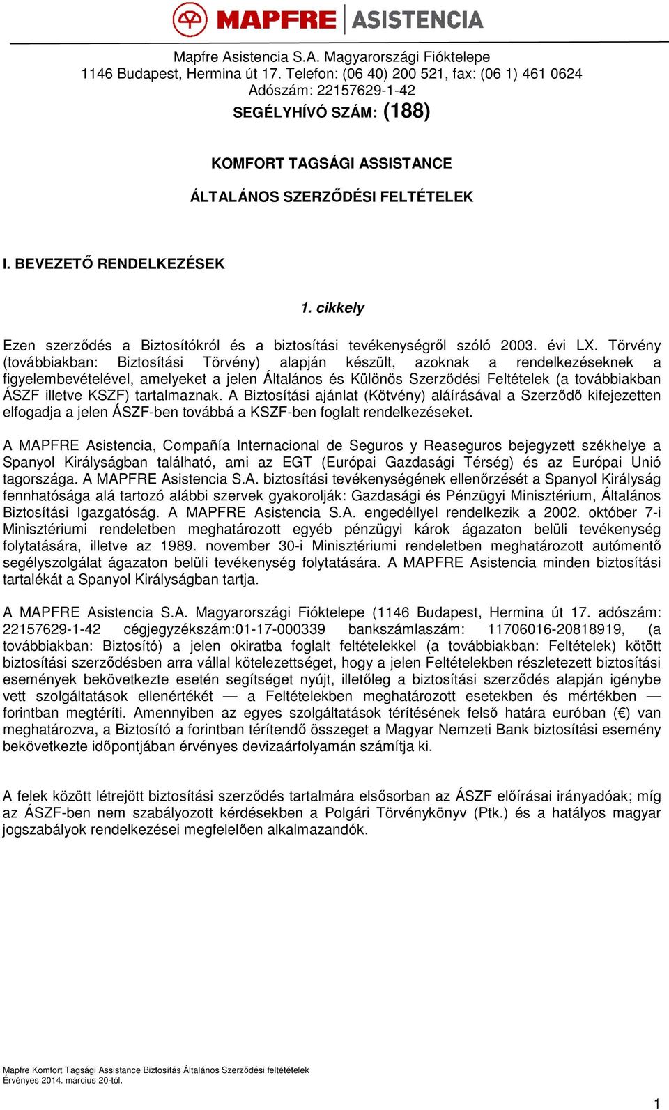 cikkely Ezen szerződés a Biztosítókról és a biztosítási tevékenységről szóló 2003. évi LX.