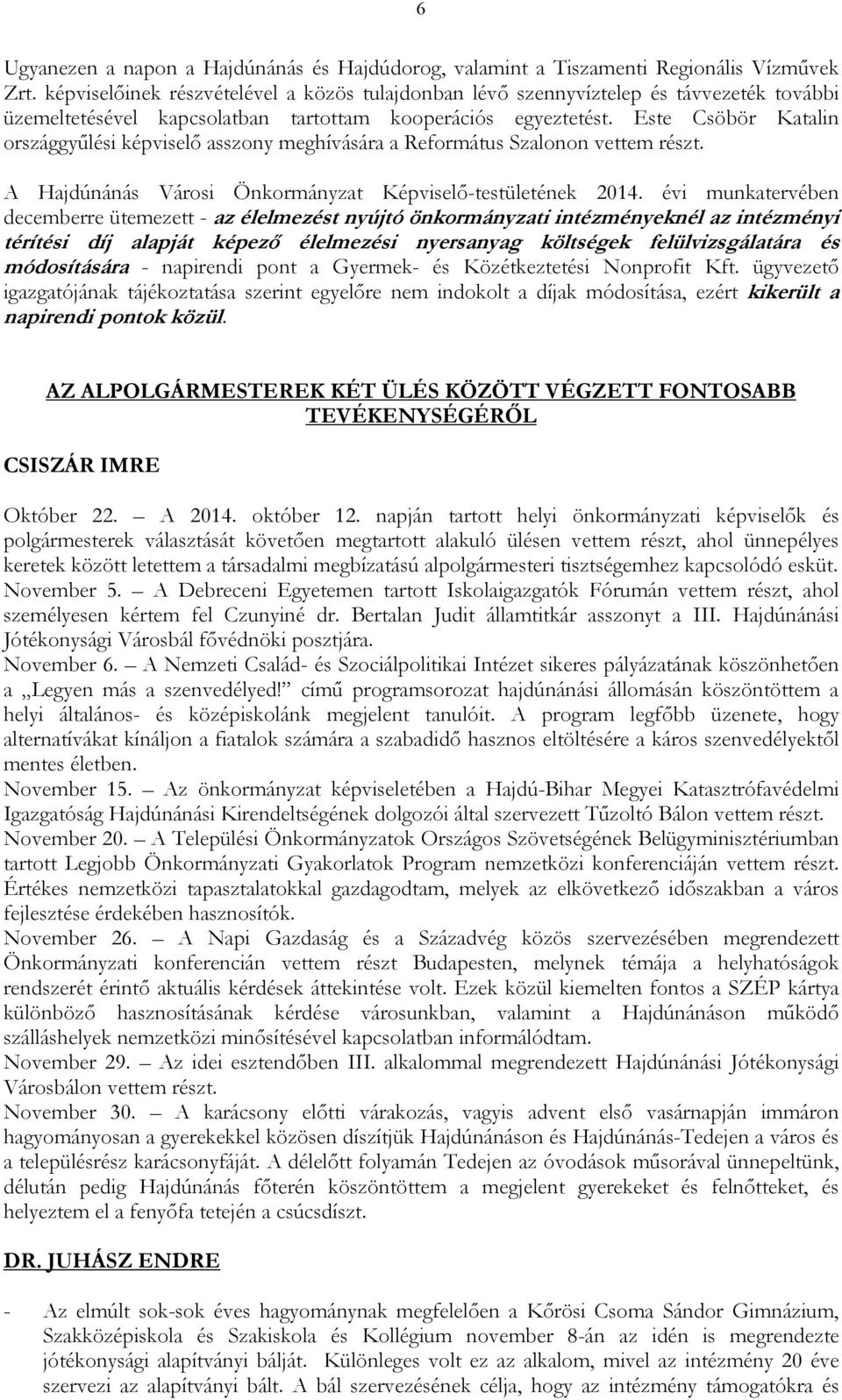 Este Csöbör Katalin országgyőlési képviselı asszony meghívására a Református Szalonon vettem részt. A Hajdúnánás Városi Önkormányzat Képviselı-testületének 2014.
