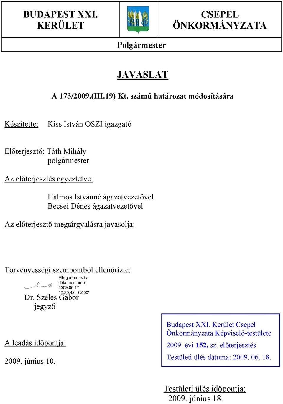 ágazatvezetővel Becsei Dénes ágazatvezetővel Az előterjesztő megtárgyalásra javasolja: Törvényességi szempontból ellenőrizte: Dr.