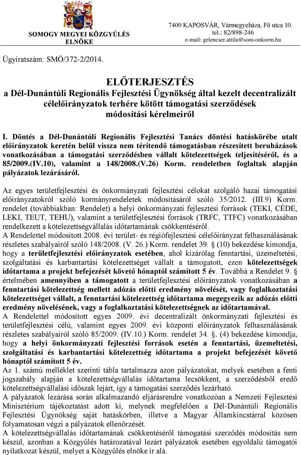 Döntés a Dél-Dunántúli Regionális Fejlesztési Tanács döntési hatáskörébe utalt előirányzatok keretén belül vissza nem térítendő támogatásban részesített beruházások vonatkozásában a támogatási