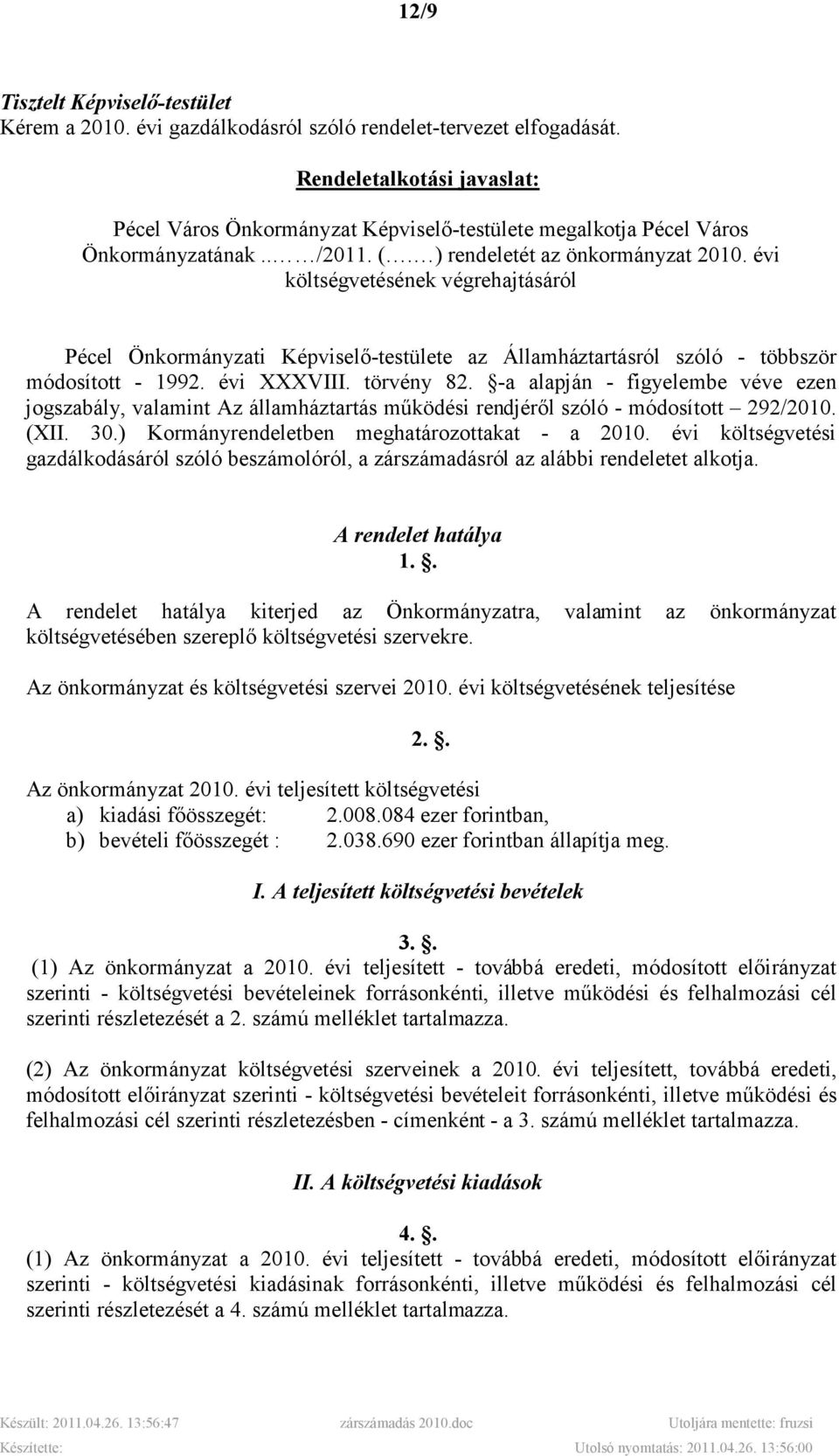 évi költségvetésének végrehajtásáról Pécel Önkormányzati Képviselı-testülete az Államháztartásról szóló - többször módosított - 1992. évi XXXVIII. törvény 82.
