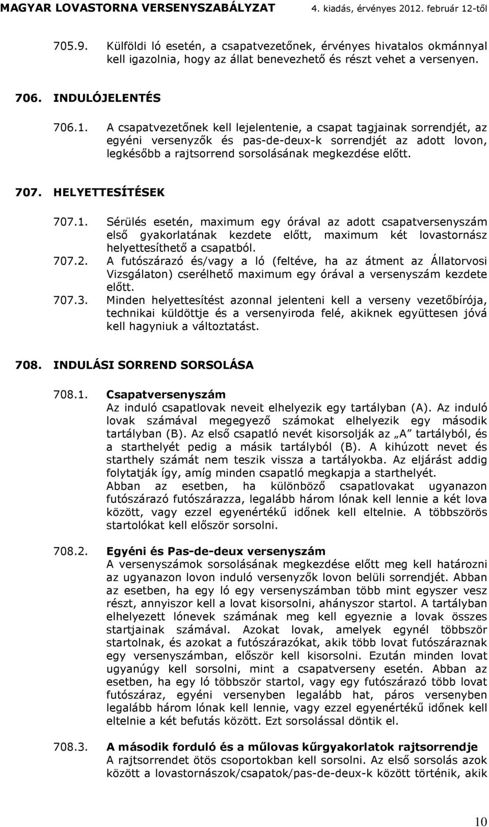 A fuószzó és/vgy ló (feléve, h z en z Állovosi Vizsglon) cseélheő xiu egy óvl vesenysz kezee elő. 707.3.