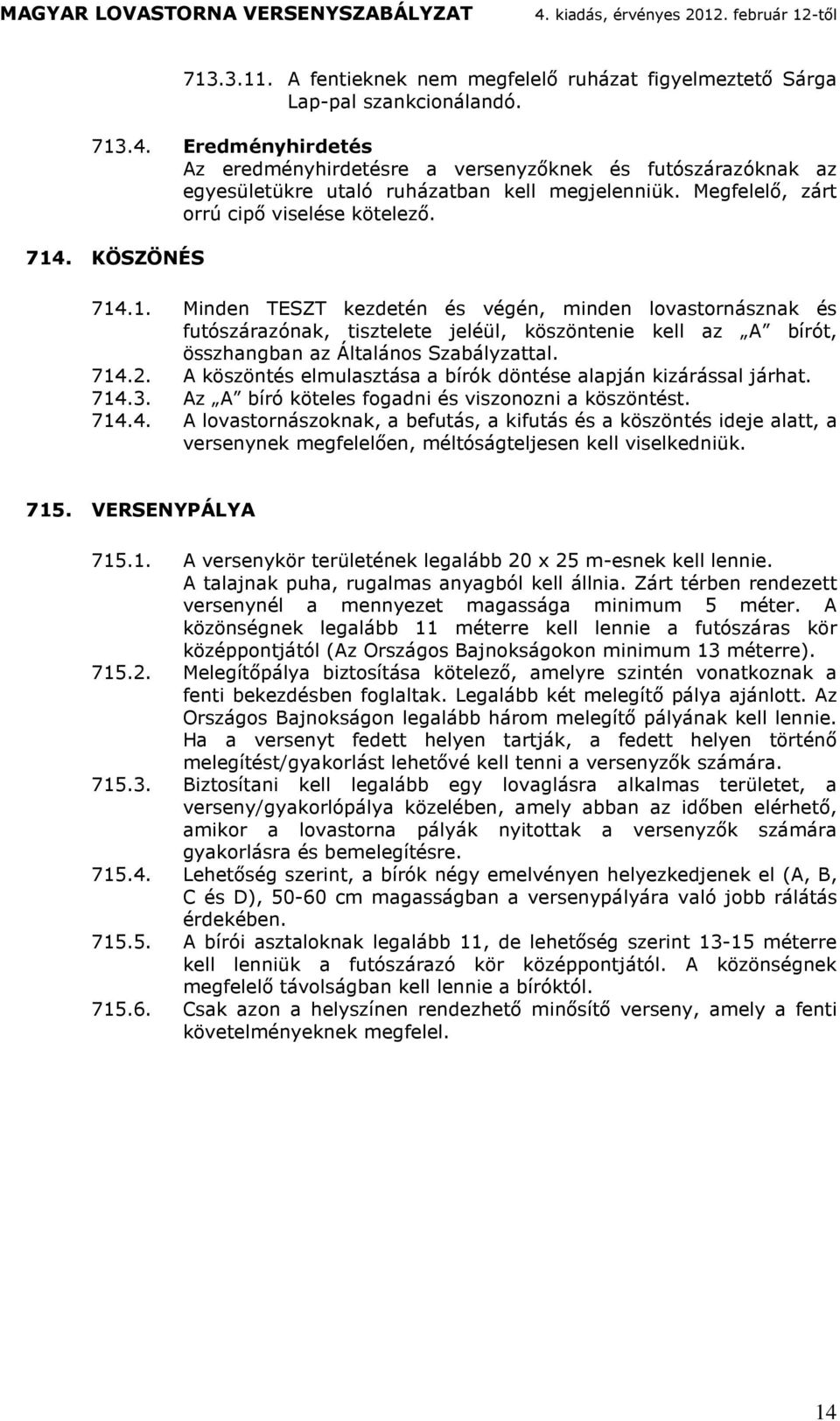 A köszönés elulszs bíók önése lpjn kizssl jh. 714.3. Az A bíó köeles fogni és viszonozni köszönés. 714.4. A lovsonszoknk, befus, kifus és köszönés ieje l, vesenynek egfelelően, élósgeljesen kell viselkeniük.