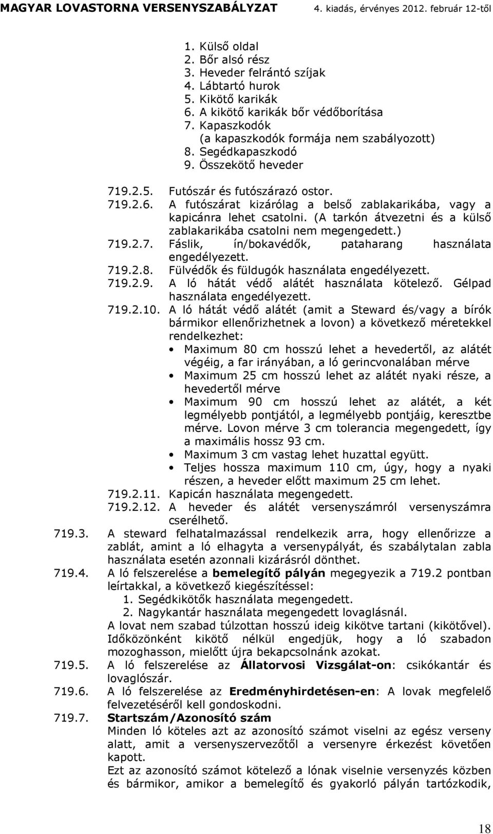 719.2.8. Fülvéők és fülugók hsznl engeélyeze. 719.2.9. A ló h véő lé hsznl köelező. Gélp hsznl engeélyeze. 719.2.10.
