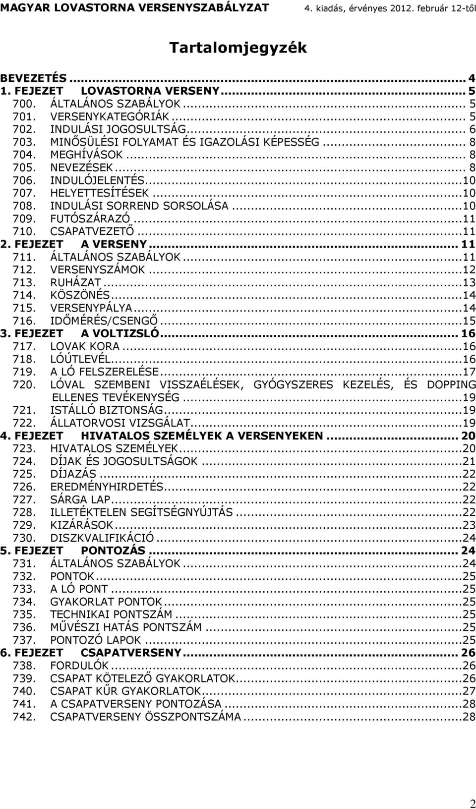 CSAPATVEZETŐ...11 2. FEJEZET A VERSENY... 11 711. ÁLTALÁNOS SZABÁLYOK...11 712. VERSENYSZÁMOK...12 713. RUHÁZAT...13 714. KÖSZÖNÉS...14 715. VERSENYPÁLYA...14 716. IDŐMÉRÉS/CSENGŐ...15 3.