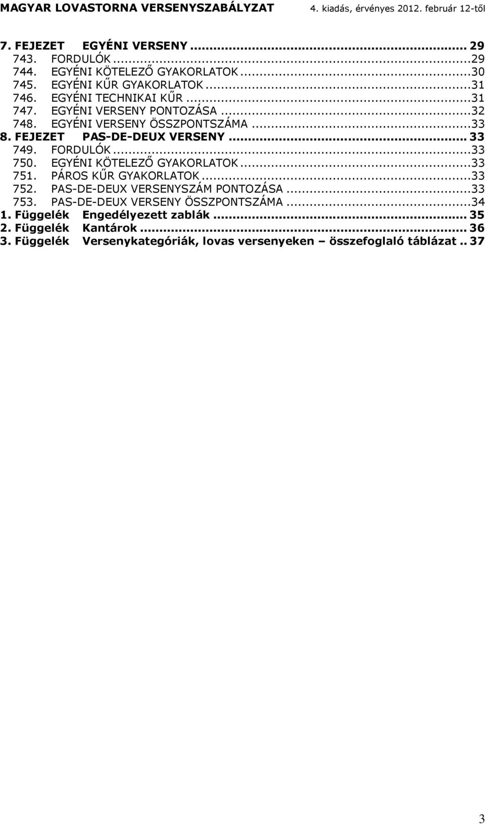 FEJEZET PAS-DE-DEUX VERSENY... 33 749. FORDULÓK...33 750. EGYÉNI KÖTELEZŐ GYAKORLATOK...33 751. PÁROS KŰR GYAKORLATOK...33 752.