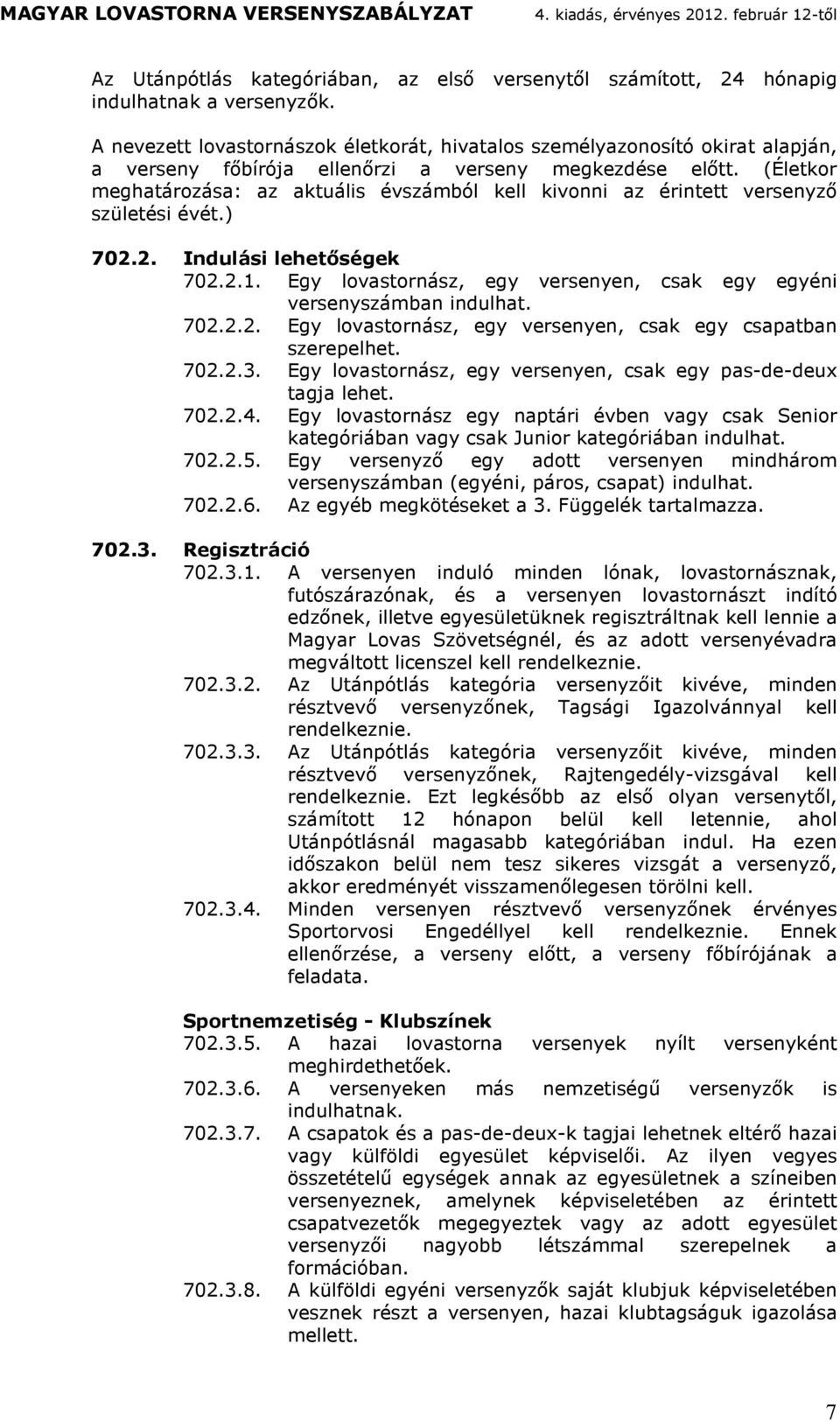 2. Inulsi leheőségek 702.2.1. Egy lovsonsz, egy vesenyen, csk egy egyéni vesenyszbn inulh. 702.2.2. Egy lovsonsz, egy vesenyen, csk egy cspbn szeepelhe. 702.2.3.