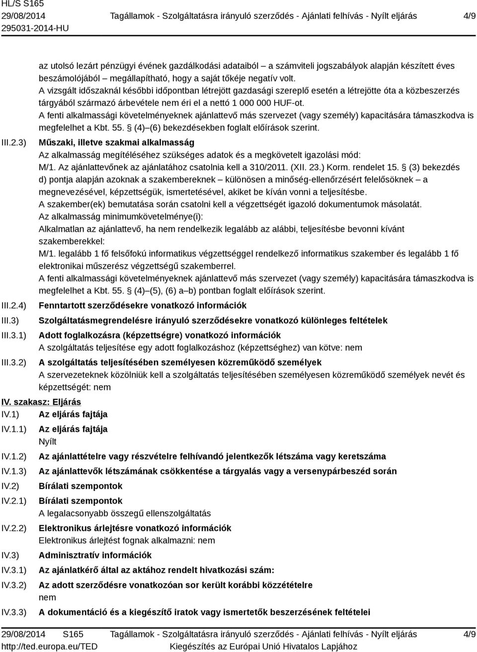 A fenti alkalmassági követelményeknek ajánlattevő más szervezet (vagy személy) kapacitására támaszkodva is megfelelhet a Kbt. 55. (4) (6) bekezdésekben foglalt előírások szerint.