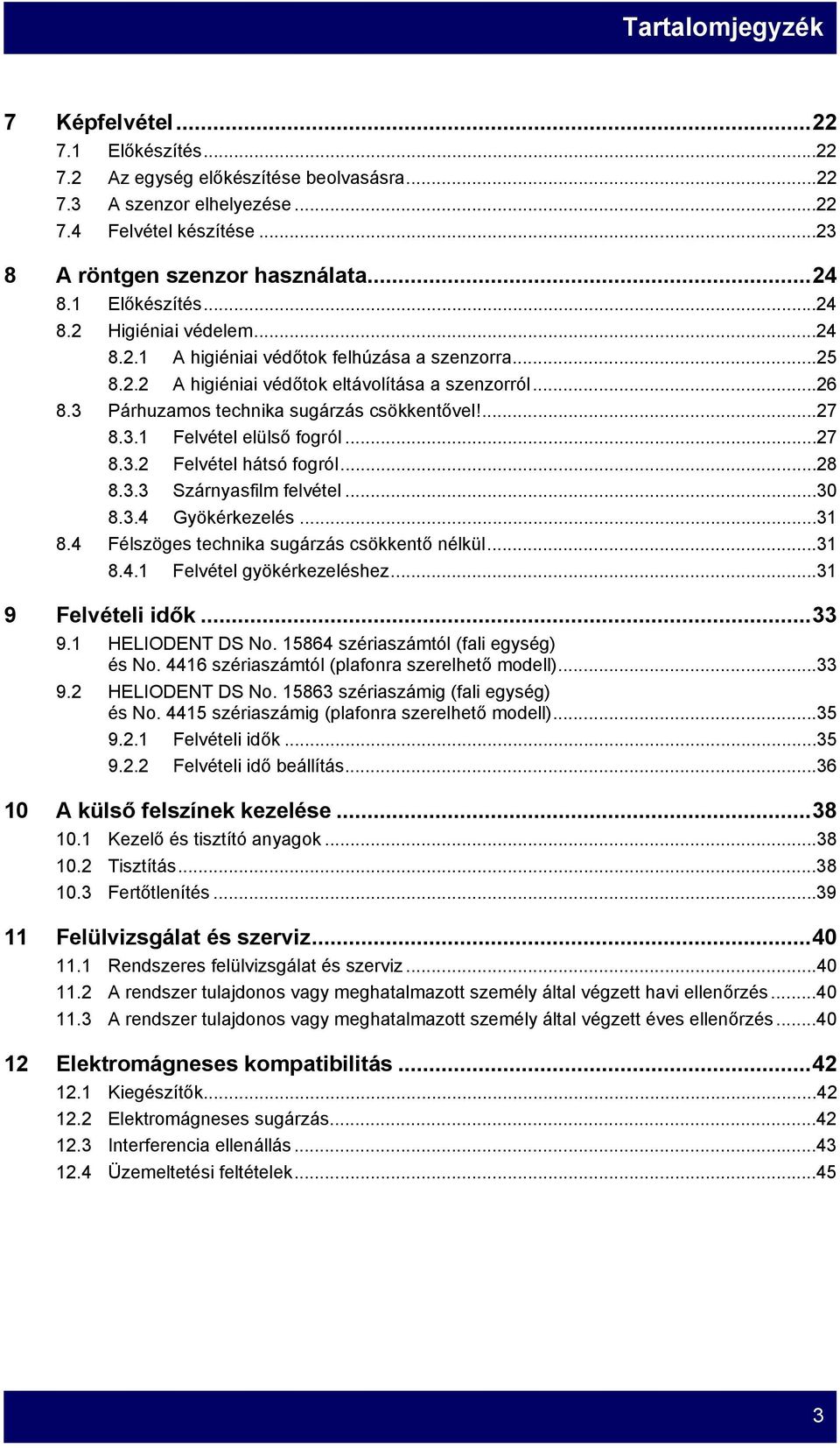 3 Párhuzamos technika sugárzás csökkentővel!...27 8.3.1 Felvétel elülső fogról...27 8.3.2 Felvétel hátsó fogról...28 8.3.3 Szárnyasfilm felvétel...30 8.3.4 Gyökérkezelés...31 8.