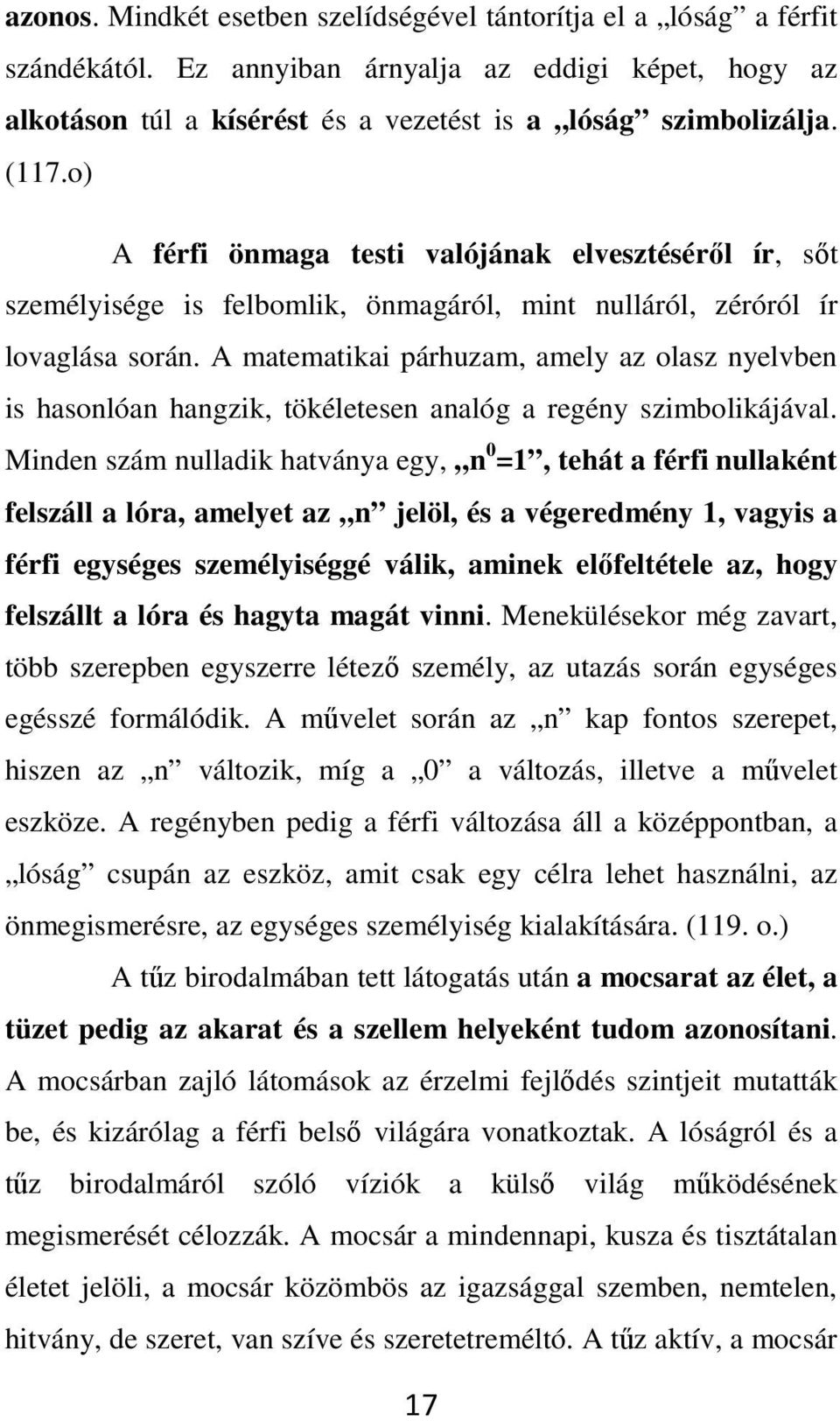 A matematikai párhuzam, amely az olasz nyelvben is hasonlóan hangzik, tökéletesen analóg a regény szimbolikájával.