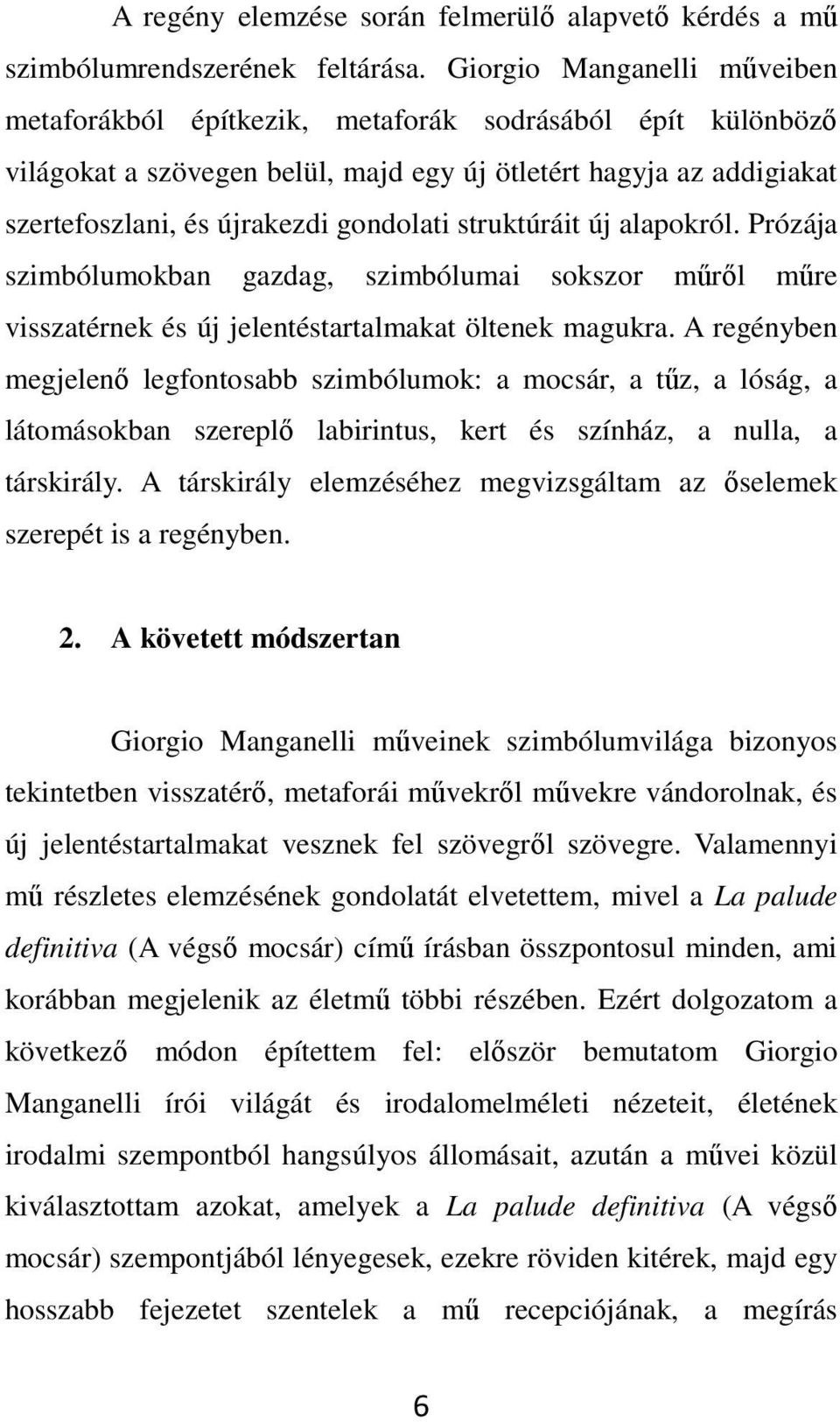 struktúráit új alapokról. Prózája szimbólumokban gazdag, szimbólumai sokszor műről műre visszatérnek és új jelentéstartalmakat öltenek magukra.
