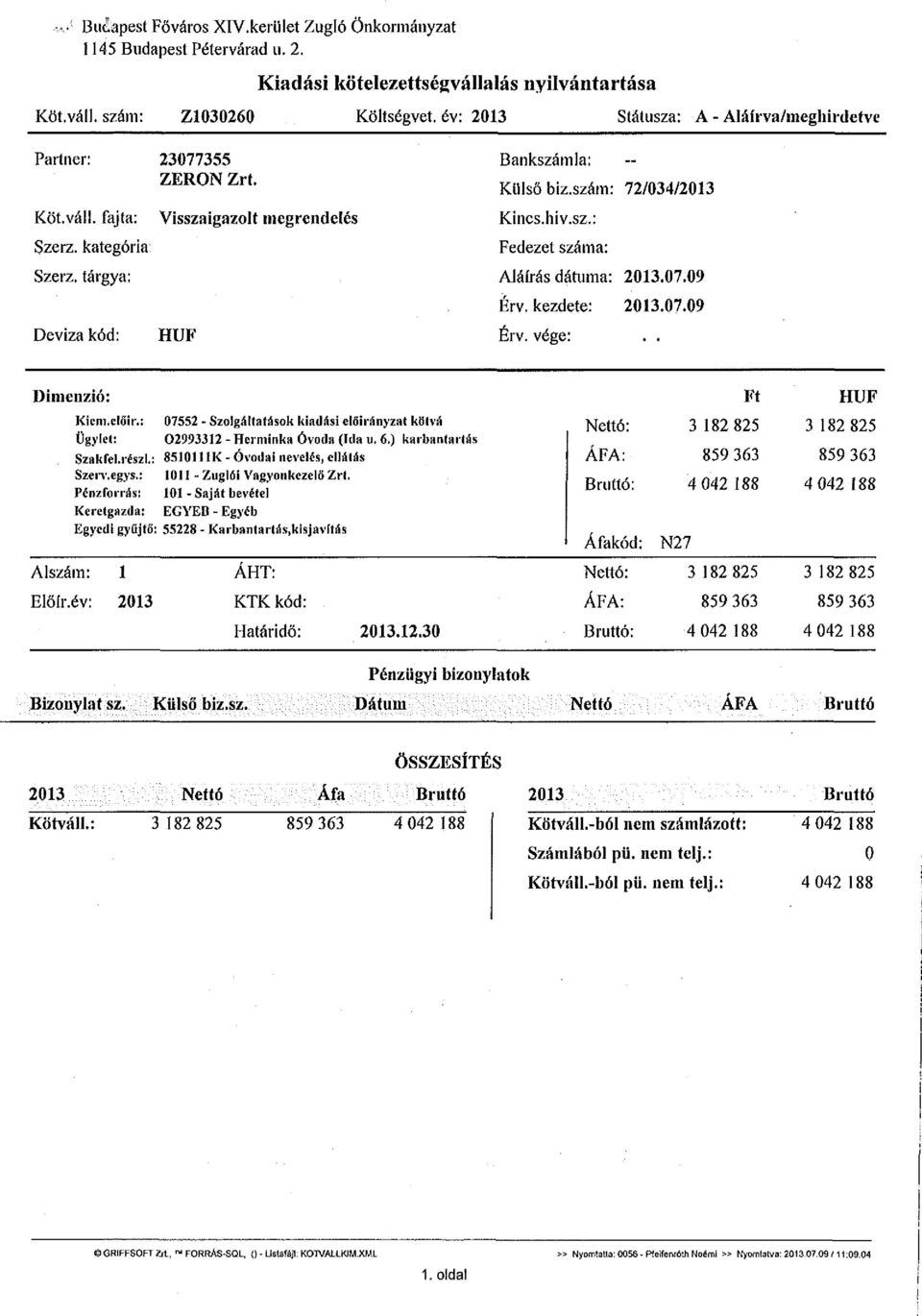 szám: 72/034/2013 Kincs.hiv.sz.: Fedezet száma: Aláírás dátuma: 2013.07.09 Érv. kezdete: 2013.07.09 Érv. vége:.. Dimenzió: Kiem.előír.