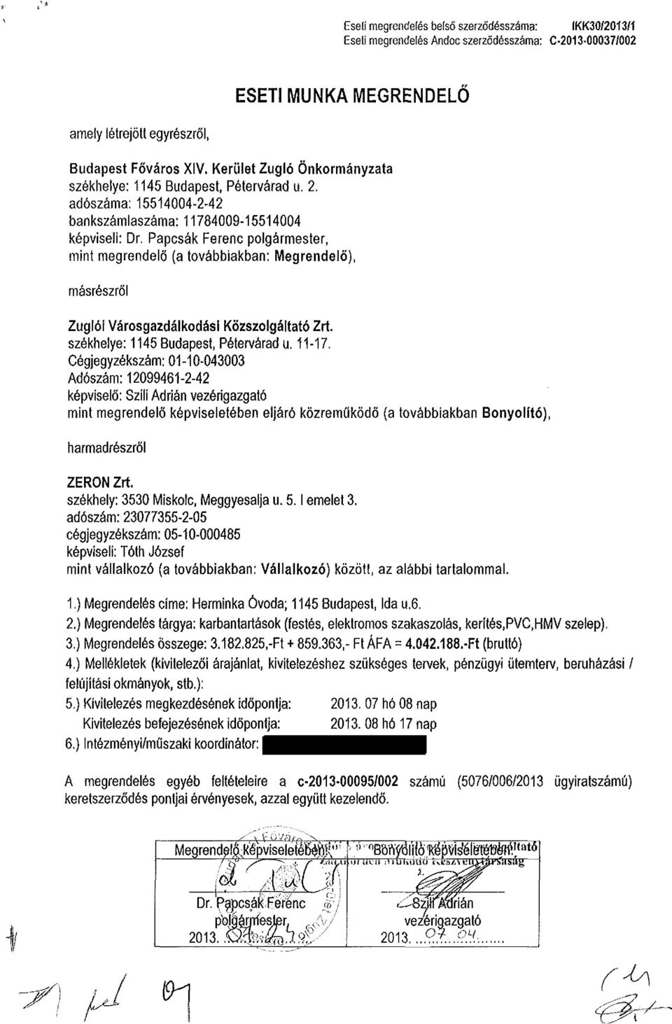 Papcsák Ferenc polgármester, mint megrendelő (a továbbiakban: Megrendelő), másrészről Zuglói Városgazdálkodási Közszolgáltató Zrt. székhelye: 1145 Budapest, Pétervárad u. 11-17.