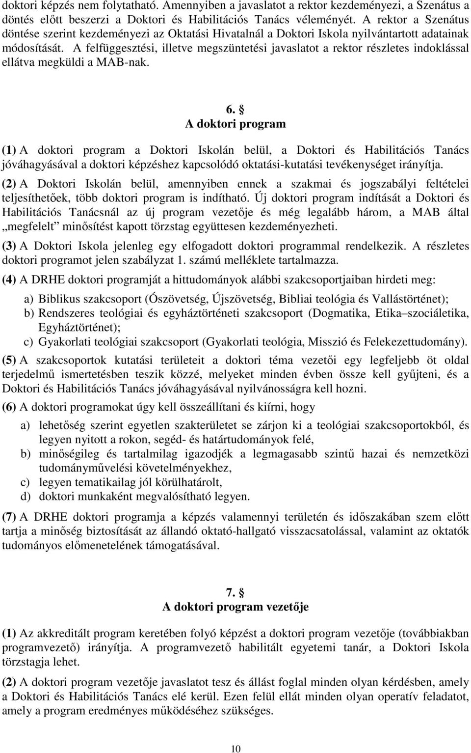 A felfüggesztési, illetve megszüntetési javaslatot a rektor részletes indoklással ellátva megküldi a MAB-nak. 6.