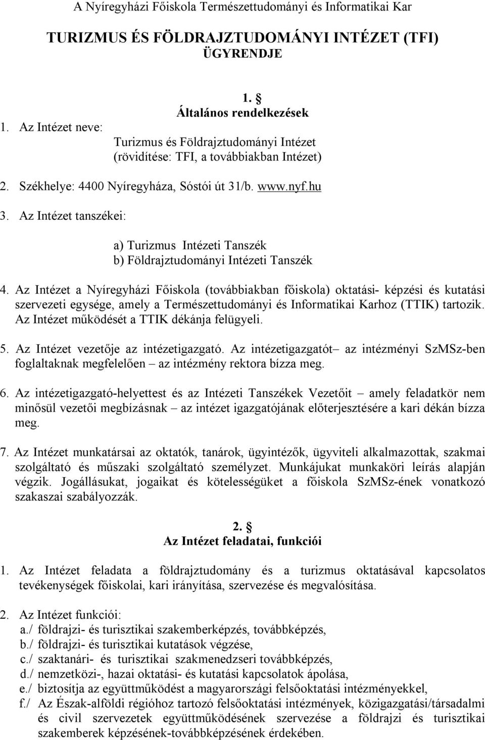 Az Intézet tanszékei: a) Turizmus Intézeti Tanszék b) Földrajztudományi Intézeti Tanszék 4.