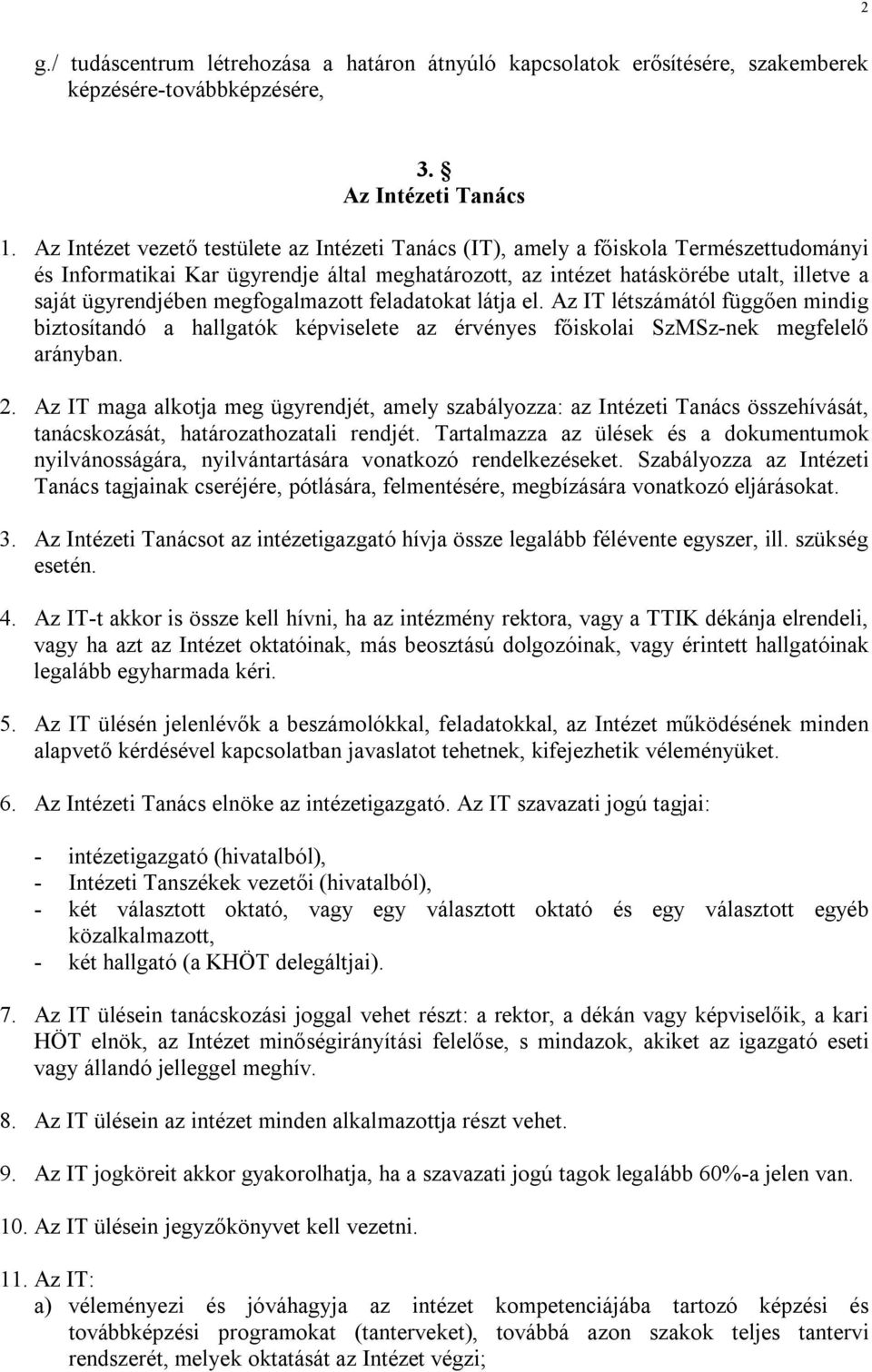 megfogalmazott feladatokat látja el. Az IT létszámától függően mindig biztosítandó a hallgatók képviselete az érvényes főiskolai SzMSz-nek megfelelő arányban. 2.