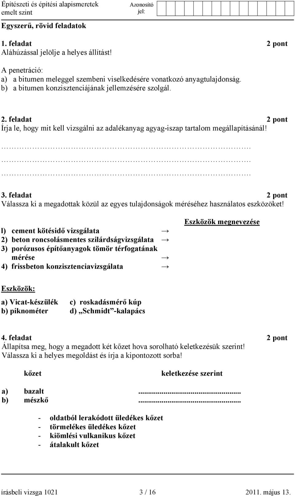 feladat 2 pont Válassza ki a megadottak közül az egyes tulajdonságok méréséhez használatos eszközöket!