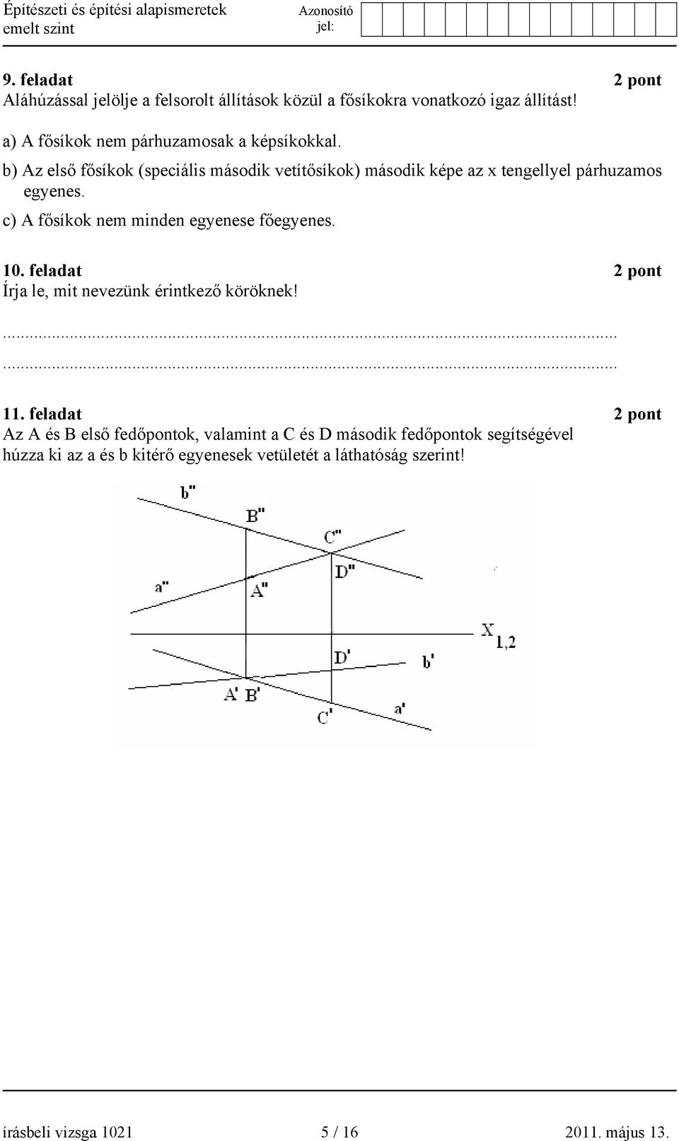 b) Az első fősíkok (speciális második vetítősíkok) második képe az x tengellyel párhuzamos egyenes.