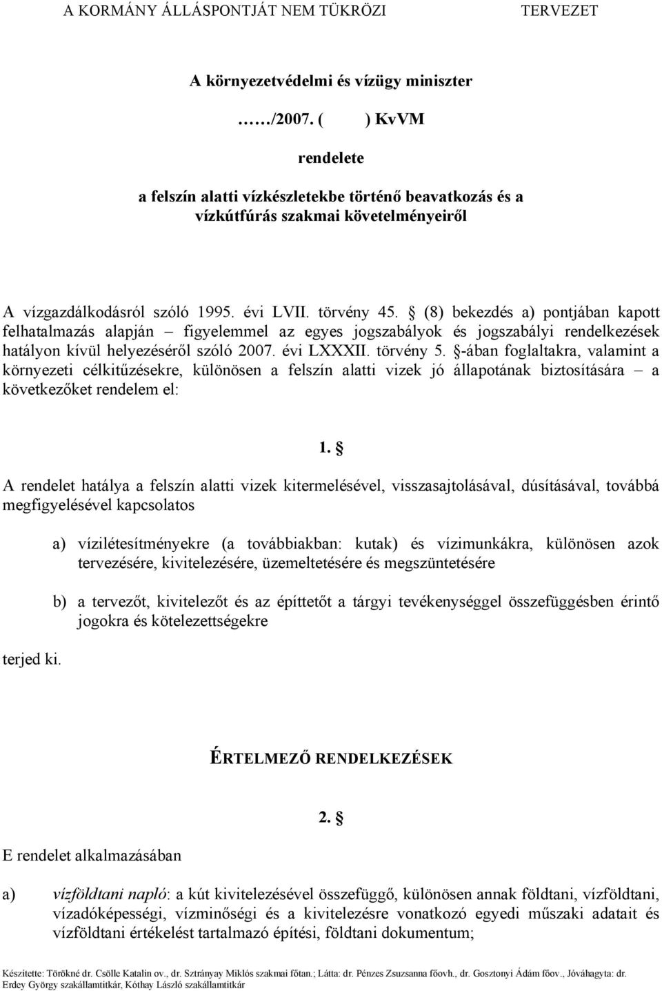 -ában foglaltakra, valamint a környezeti célkitűzésekre, különösen a felszín alatti vizek jó állapotának biztosítására a következőket rendelem el: 1.