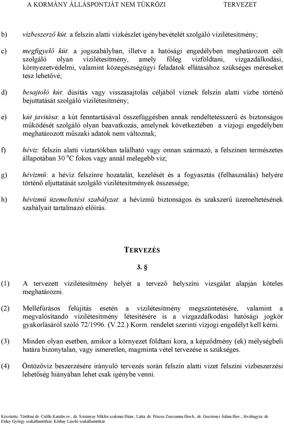 visszasajtolás céljából víznek felszín alatti vízbe történő bejuttatását szolgáló vízilétesítmény; e) kút javítása: a kút fenntartásával összefüggésben annak rendeltetésszerű és biztonságos működését