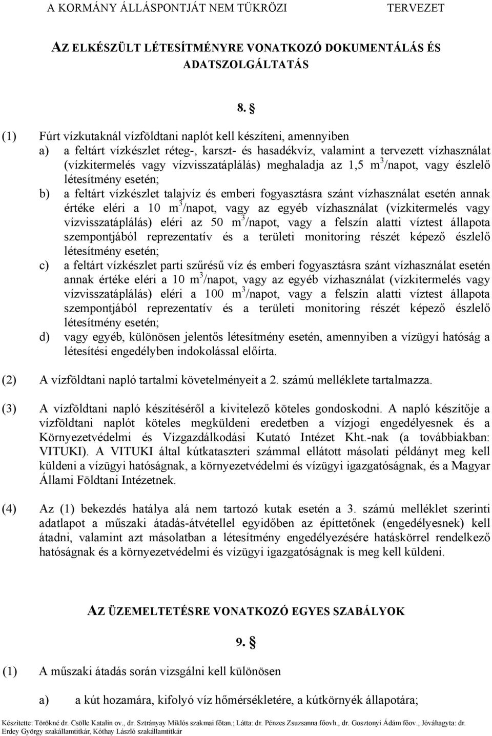 meghaladja az 1,5 m 3 /napot, vagy észlelő létesítmény esetén; b) a feltárt vízkészlet talajvíz és emberi fogyasztásra szánt vízhasználat esetén annak értéke eléri a 10 m 3 /napot, vagy az egyéb