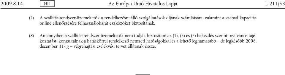 számítására, valamint a szabad kapacitás online ellenőrzésére felhasználóbarát eszközöket biztosítanak.