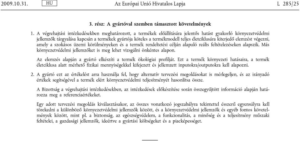 életciklusára kiterjedő elemzést végezni, amely a szokásos üzemi körülményeken és a termék rendeltetési célján alapuló reális feltételezéseken alapszik.