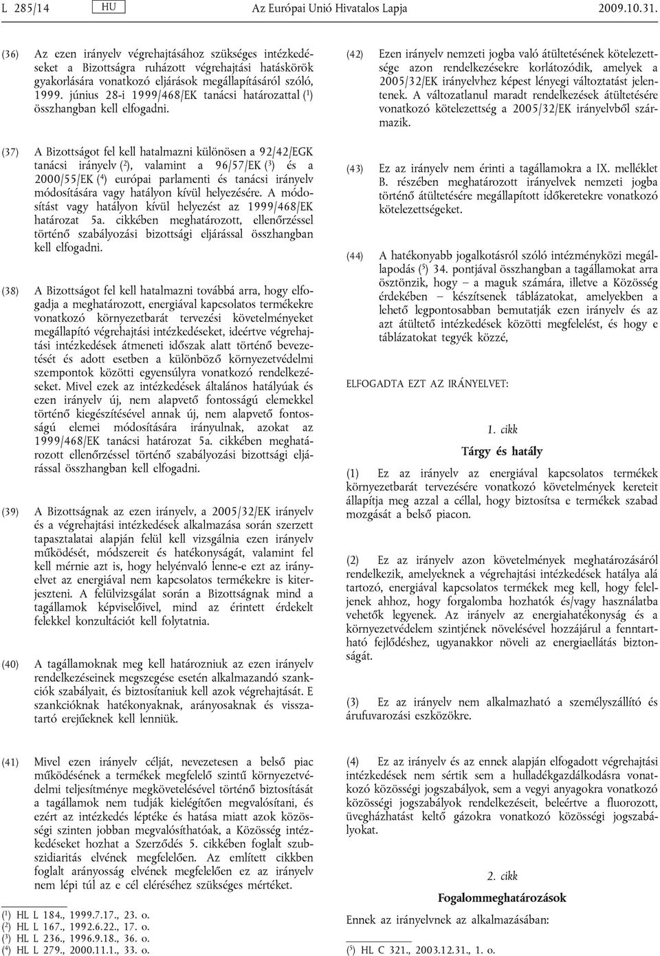 június 28-i 1999/468/EK tanácsi határozattal ( 1 ) összhangban kell elfogadni.