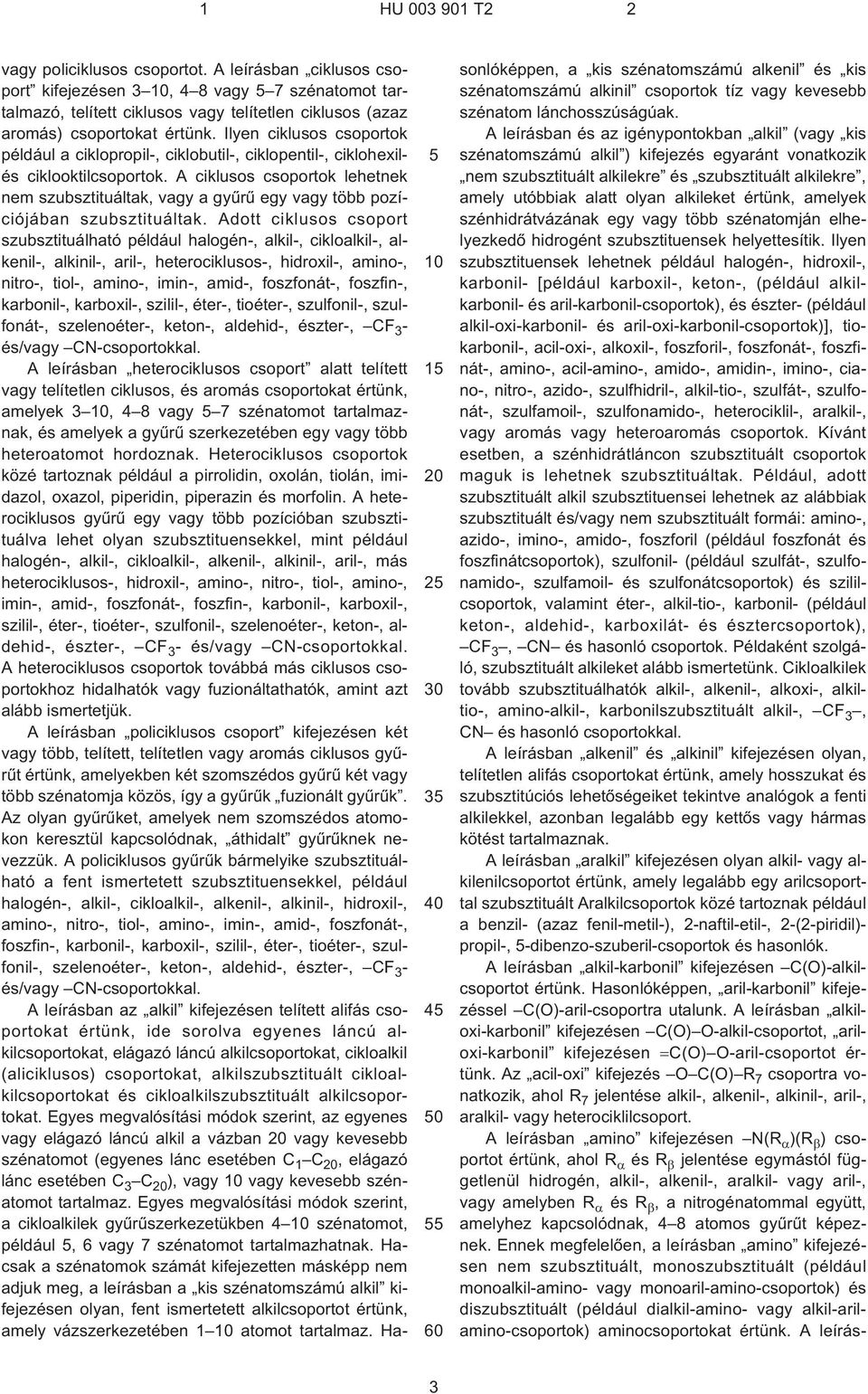 Ilyen ciklusos csoportok például a ciklopropil¹, ciklobutil¹, ciklopentil¹, ciklohexilés ciklooktilcsoportok.