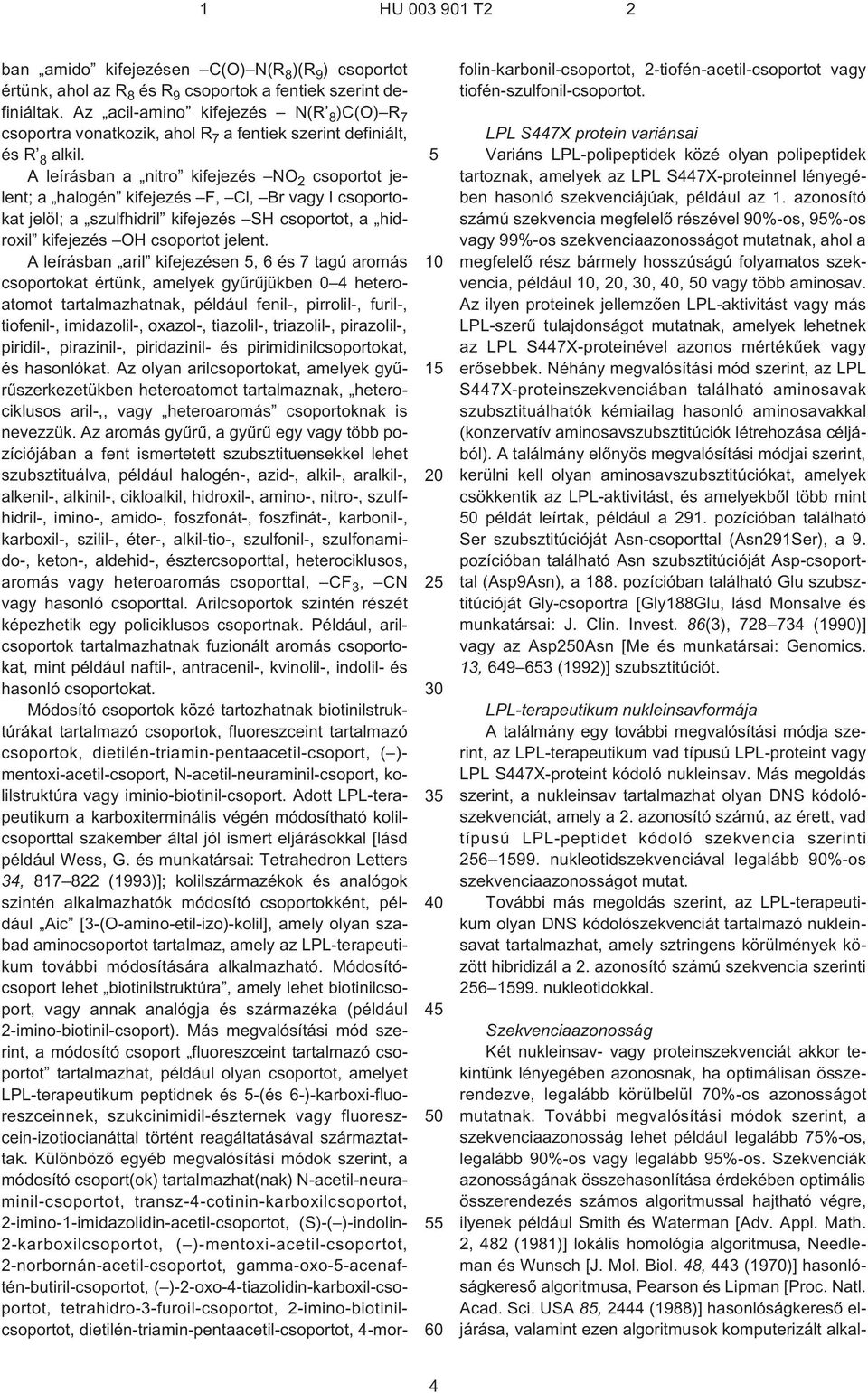 A leírásban a nitro kifejezés NO 2 csoportot jelent; a halogén kifejezés F, Cl, Br vagy I csoportokat jelöl; a szulfhidril kifejezés SH csoportot, a hidroxil kifejezés OH csoportot jelent.