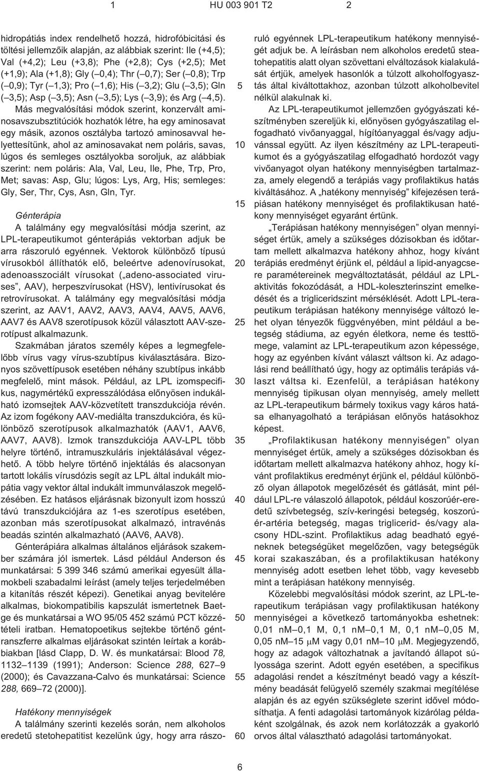Más megvalósítási módok szerint, konzervált aminosavszubsztitúciók hozhatók létre, ha egy aminosavat egy másik, azonos osztályba tartozó aminosavval helyettesítünk, ahol az aminosavakat nem poláris,