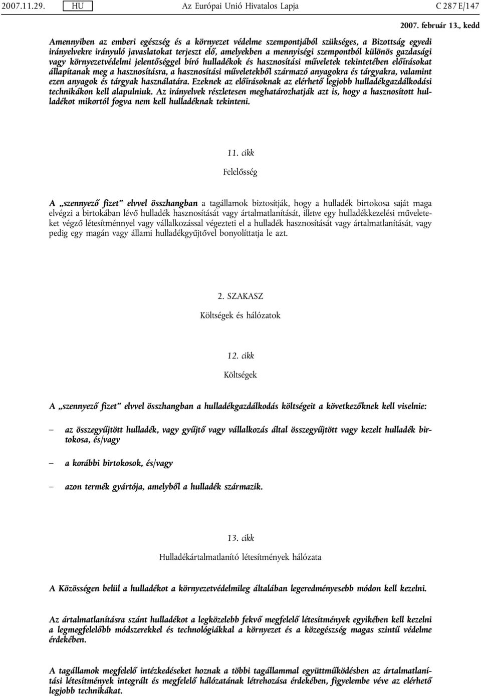 amelyekben a mennyiségi szempontból különös gazdasági vagy környezetvédelmi jelentőséggel bíró hulladékok és hasznosítási műveletek tekintetében előírásokat állapítanak meg a hasznosításra, a