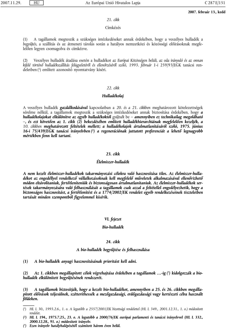 előírásoknak megfelelően legyen csomagolva és címkézve.