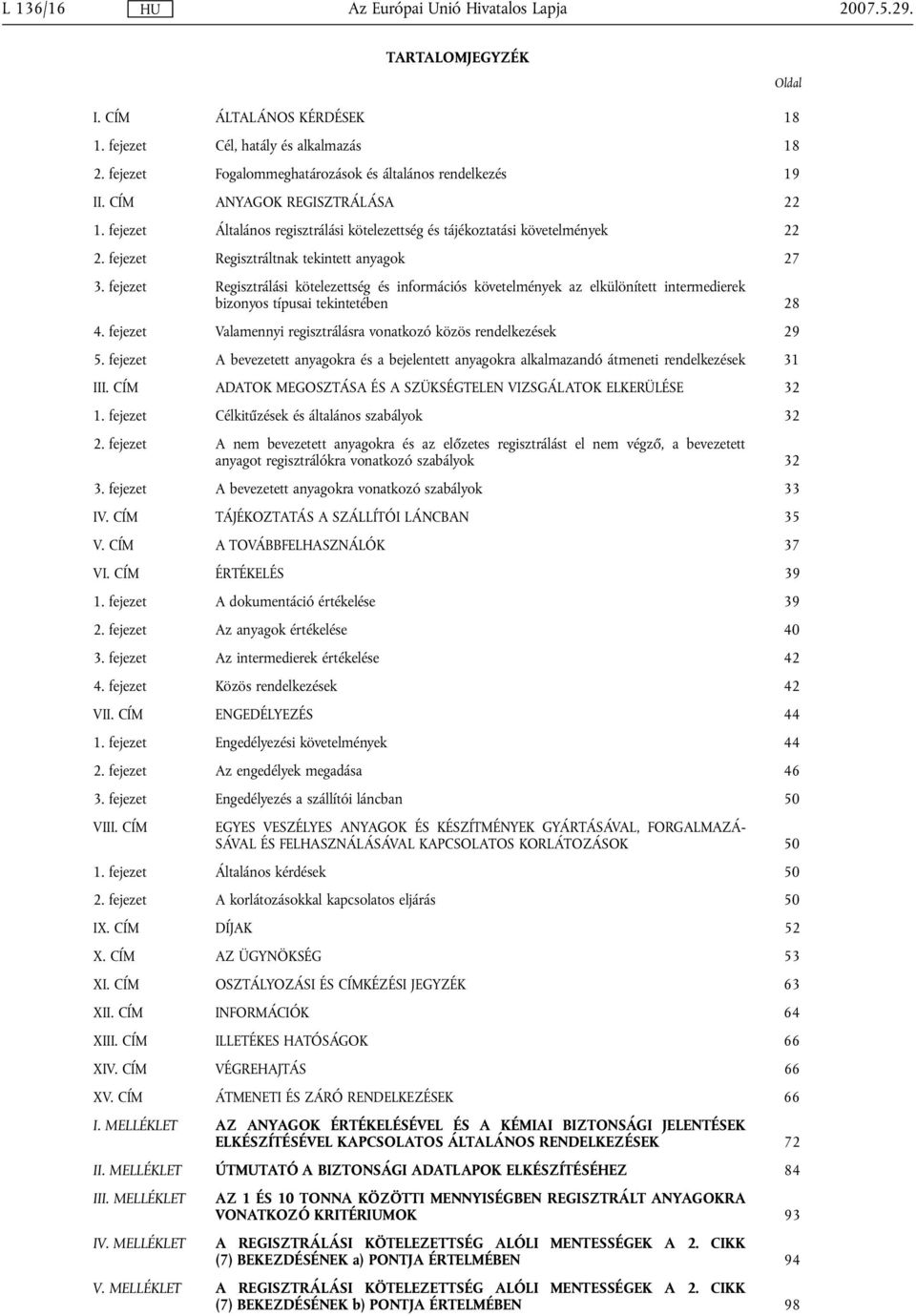 fejezet Regisztrálási kötelezettség és információs követelmények az elkülönített intermedierek bizonyos típusai tekintetében 28 4. fejezet Valamennyi regisztrálásra vonatkozó közös rendelkezések 29 5.
