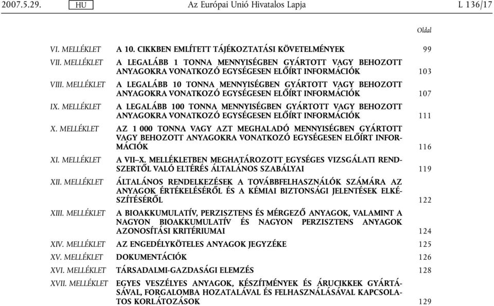MELLÉKLET A LEGALÁBB 10 TONNA MENNYISÉGBEN GYÁRTOTT VAGY BEHOZOTT ANYAGOKRA VONATKOZÓ EGYSÉGESEN ELŐÍRT INFORMÁCIÓK 107 IX.