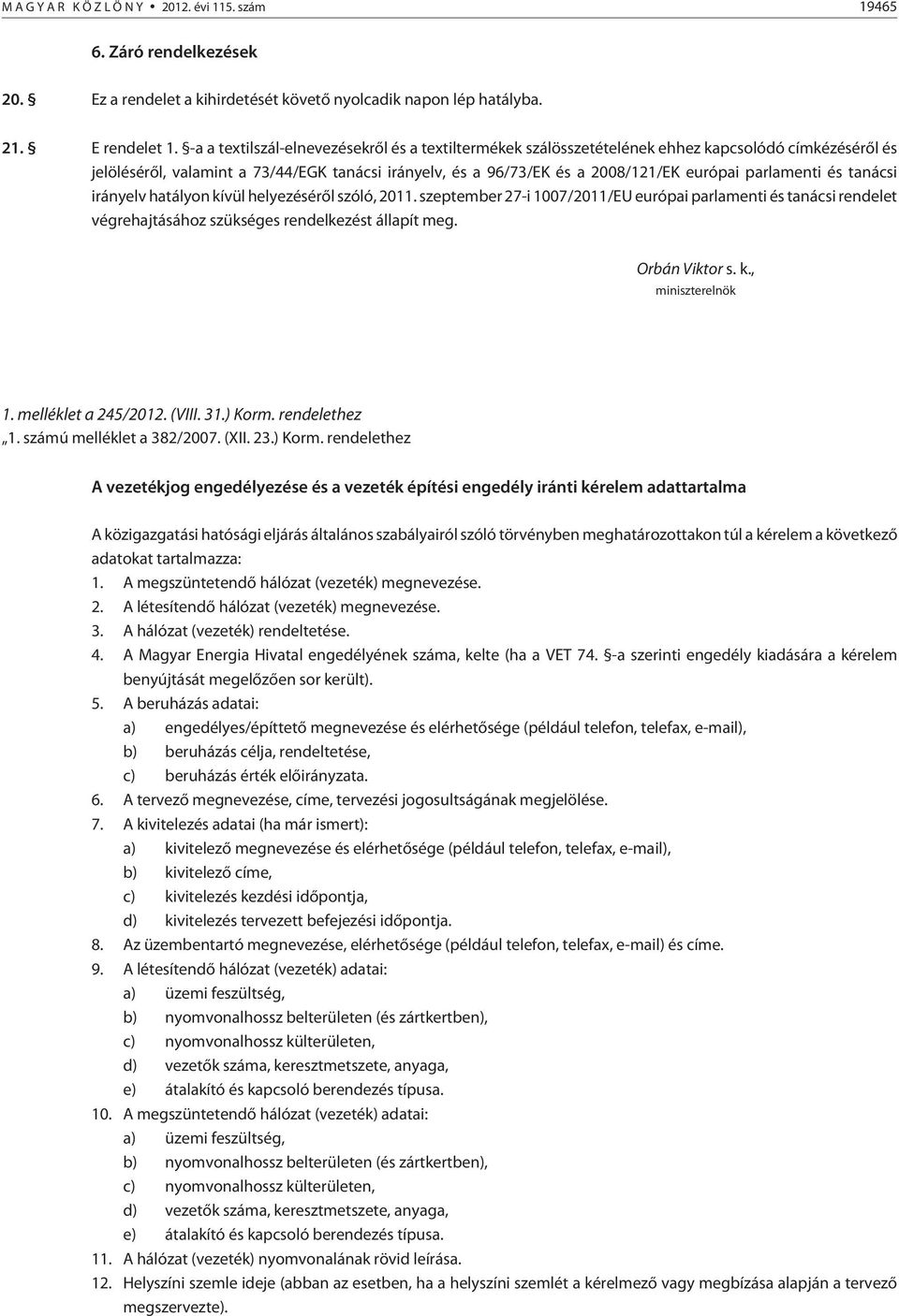 parlamenti és tanácsi irányelv hatályon kívül helyezésérõl szóló, 2011. szeptember 27-i 1007/2011/EU európai parlamenti és tanácsi rendelet végrehajtásához szükséges rendelkezést állapít meg.