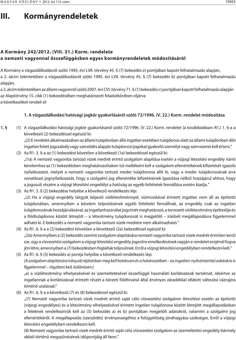 (7) bekezdés e) pontjában kapott felhatalmazás alapján, a 2. alcím tekintetében a vízgazdálkodásról szóló 1995. évi LVII. törvény 45. (7) bekezdés b) pontjában kapott felhatalmazás alapján, a 3.