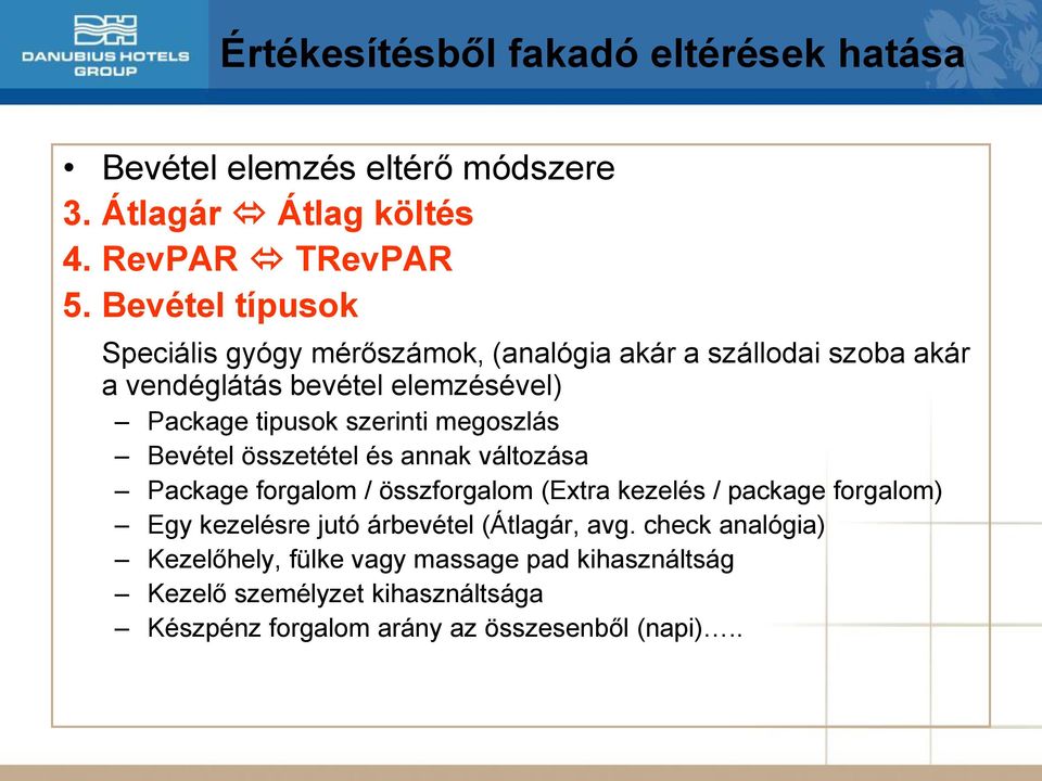 szerinti megoszlás Bevétel összetétel és annak változása Package forgalom / összforgalom (Extra kezelés / package forgalom) Egy kezelésre