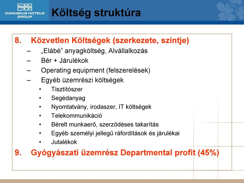 Operating equipment (felszerelések) Egyéb üzemrészi költségek Tisztítószer Segédanyag Nyomtatvány,